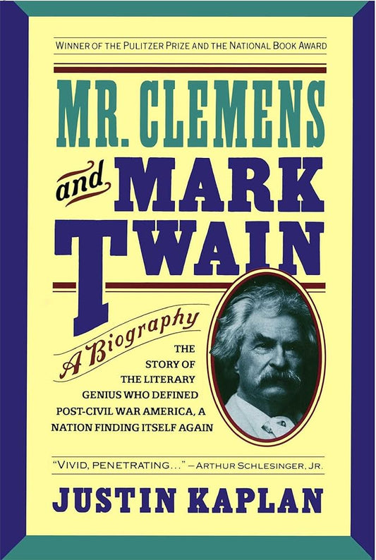Mr. Clemens and Mark Twain: A Biography by Justin Kaplan