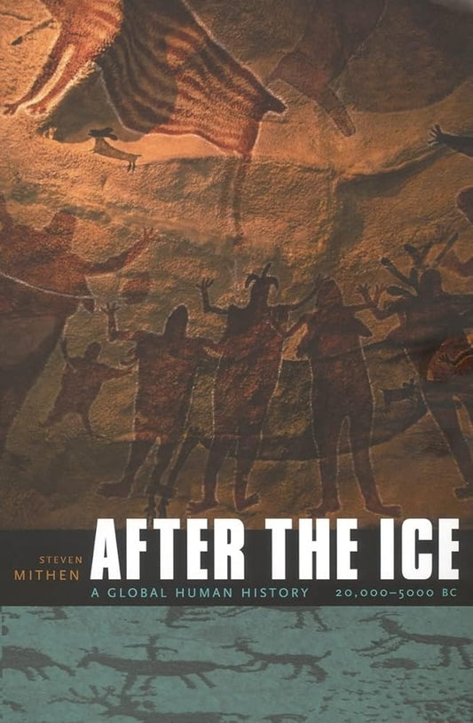 After the Ice: A Global Human History, 20,000–5000 BC by Steven Mithen