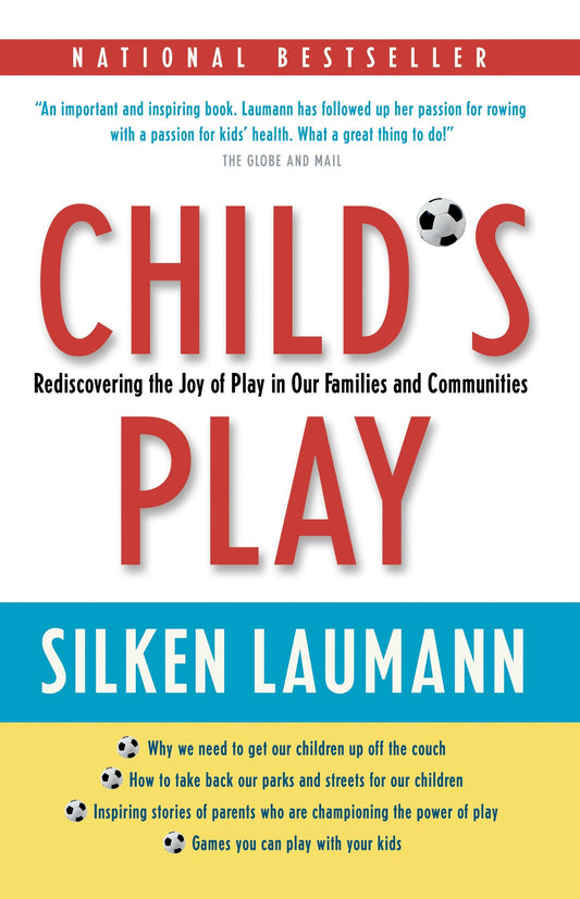 Child's Play - Rediscovering the Joy of Play in Our Families and Communities