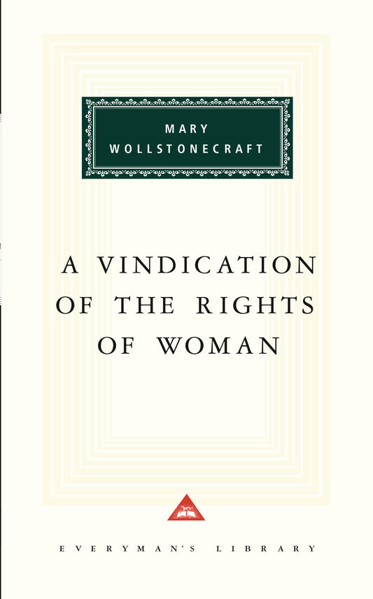 A Vindication of the Rights of Woman - Introduction by Barbara Taylor (Everyman's Library Classics Series)