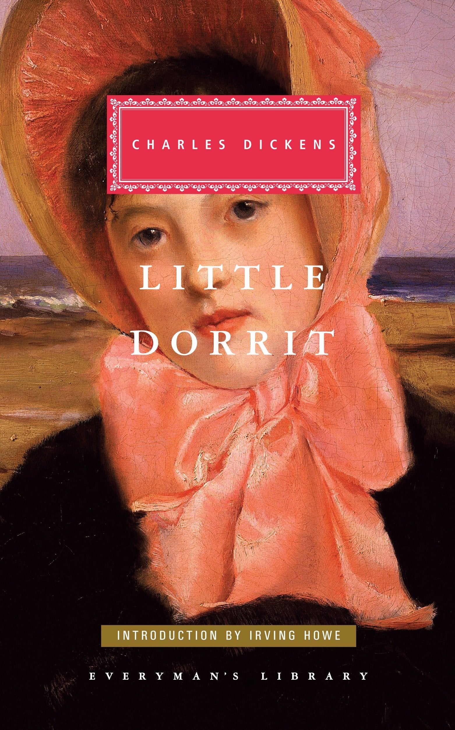 Little Dorrit - Introduction by Irving Howe (Everyman's Library Classics Series)