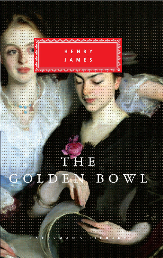 The Golden Bowl - Introduction by Denis Donoghue (Everyman's Library Classics Series)