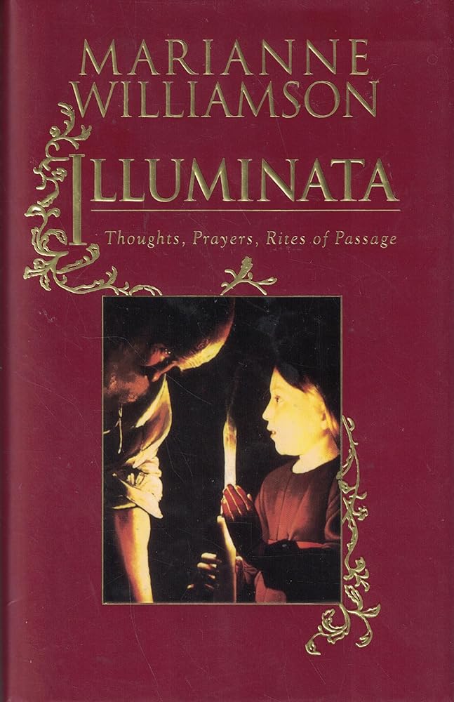 Illuminata Thoughts, Prayers, Rites of Passage by Marianne Williamson