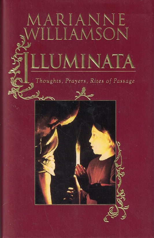 Illuminata Thoughts, Prayers, Rites of Passage by Marianne Williamson