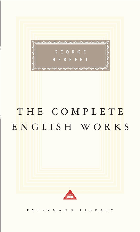 The Complete English Works of George Herbert - Introduction by Ann Pasternak Slater (Everyman's Library Classics Series)