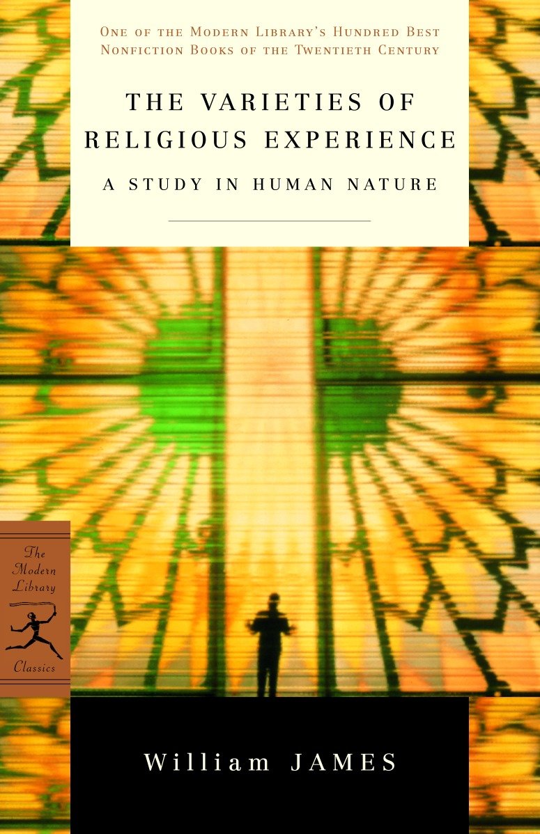 The Varieties of Religious Experience - A Study in Human Nature (Modern Library 100 Best Nonfiction Books)