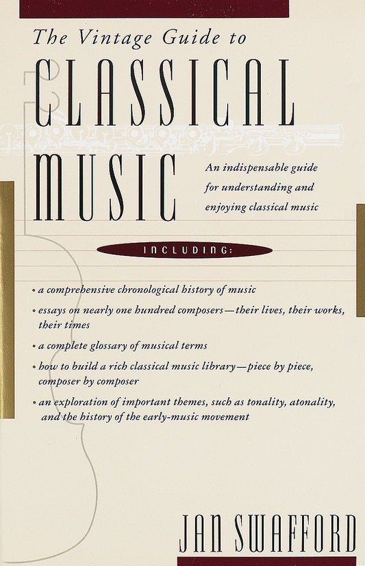 The Vintage Guide to Classical Music - An Indispensable Guide for Understanding and Enjoying Classical Music