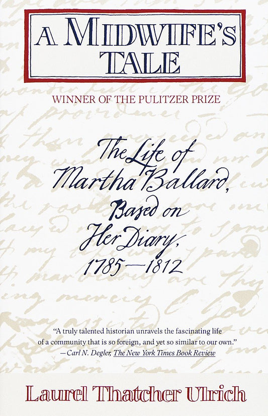 A Midwife's Tale - The Life of Martha Ballard, Based on Her Diary, 1785-1812 (Pulitzer Prize Winner)