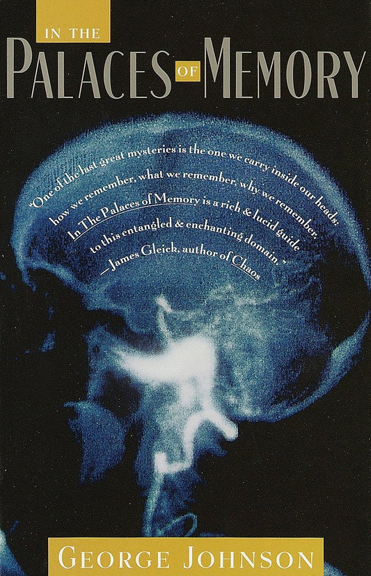 In the Palaces of Memory - How We Build the Worlds Inside Our Heads