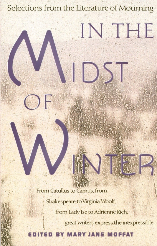 In the Midst of Winter - Selections from the Literature of Mourning