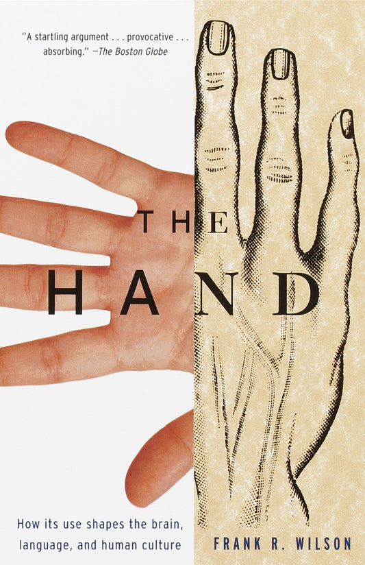 The Hand - How Its Use Shapes the Brain, Language, and Human Culture