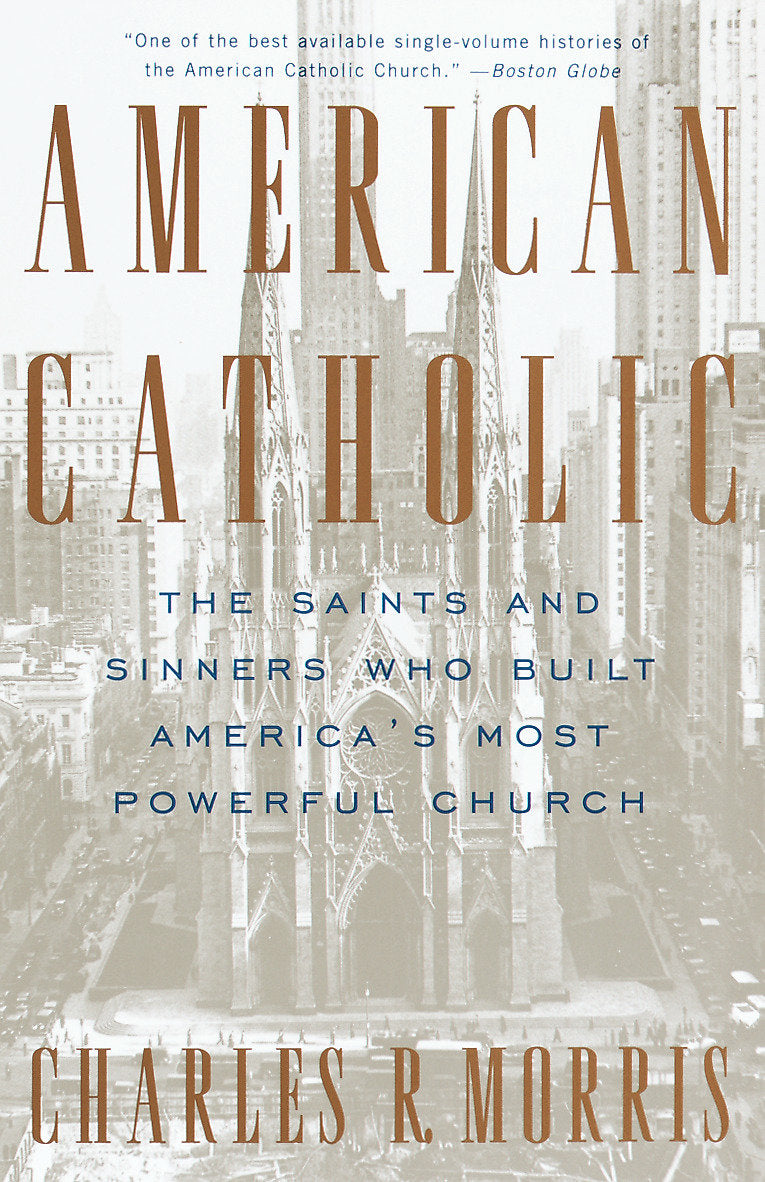 American Catholic - The Saints and Sinners Who Built America's Most Powerful Church