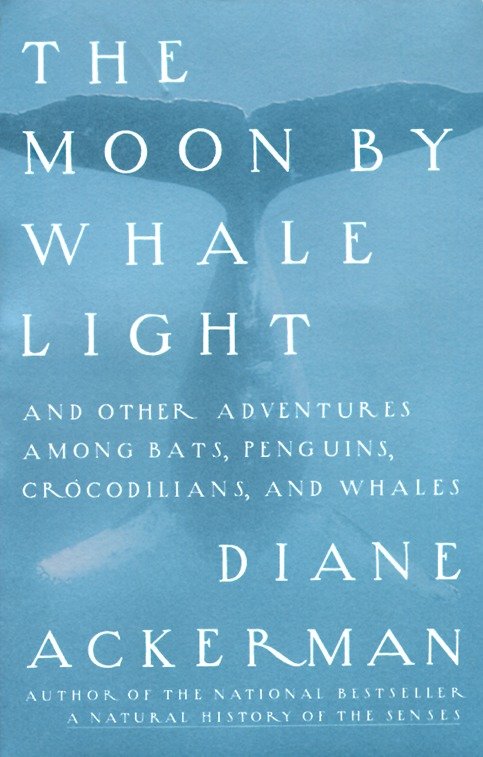 Moon By Whale Light - And Other Adventures Among Bats,Penguins, Crocodilians, and Whales