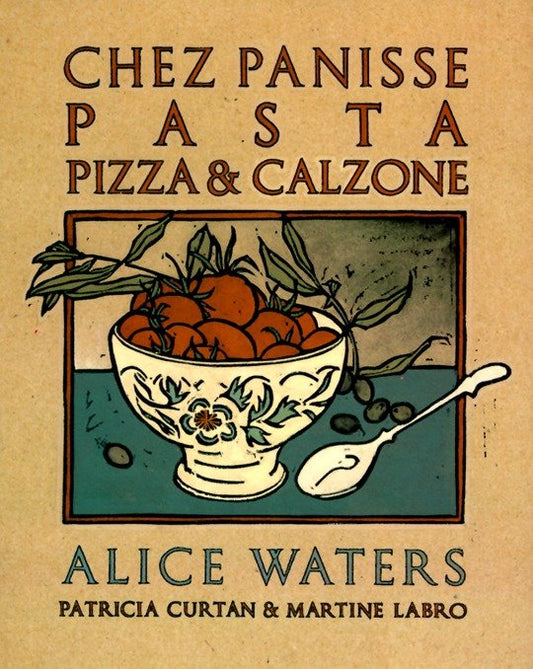 Chez Panisse Pasta, Pizza, & Calzone - A Cookbook
