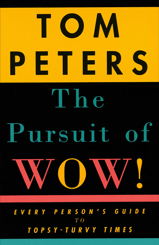 The Pursuit of Wow! - Every Person's Guide to Topsy-Turvy Times