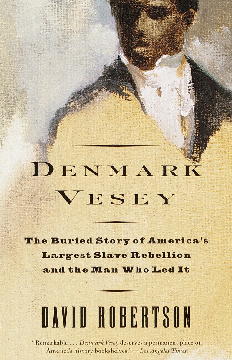 Denmark Vesey - The Buried Story of America's Largest Slave Rebellion and the Man Who Led It