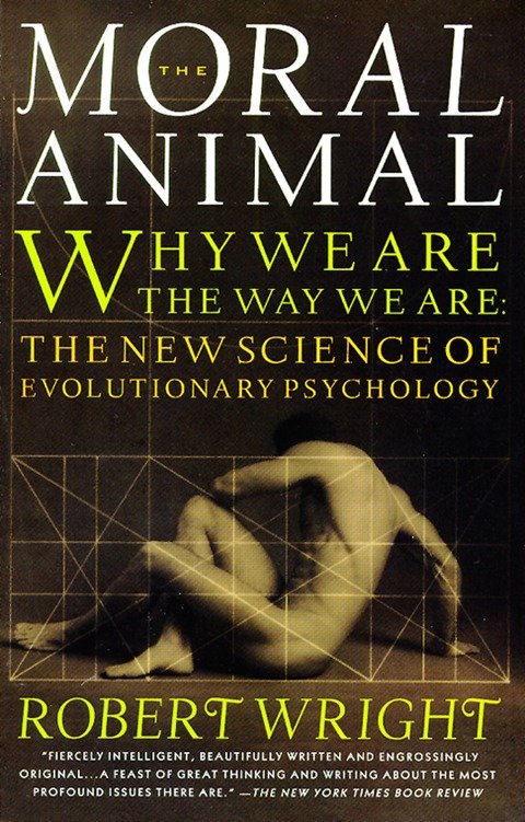 The Moral Animal - Why We Are, the Way We Are: The New Science of Evolutionary Psychology