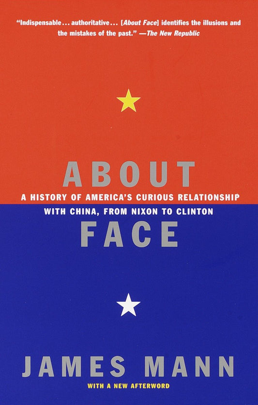 About Face - A History of America's Curious Relationship with China, from Nixon to Clinton