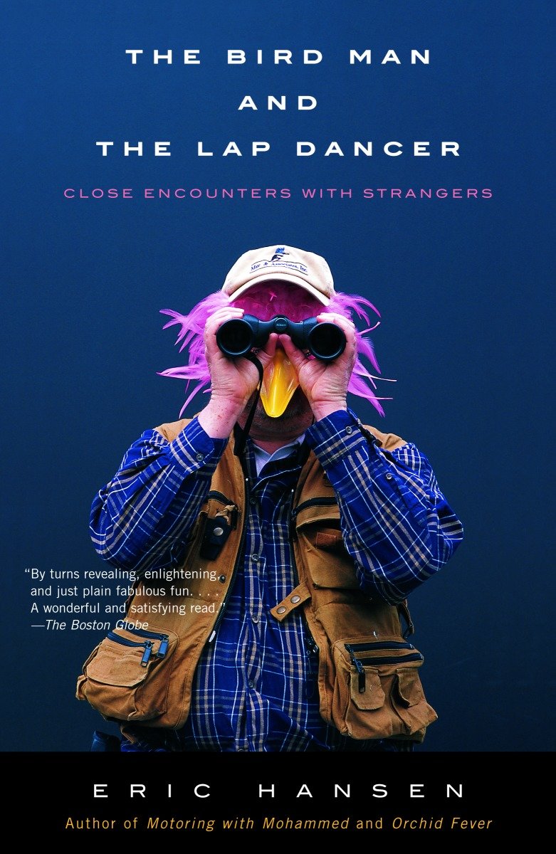 The Bird Man and the Lap Dancer - Close Encounters with Strangers (Vintage Departures)