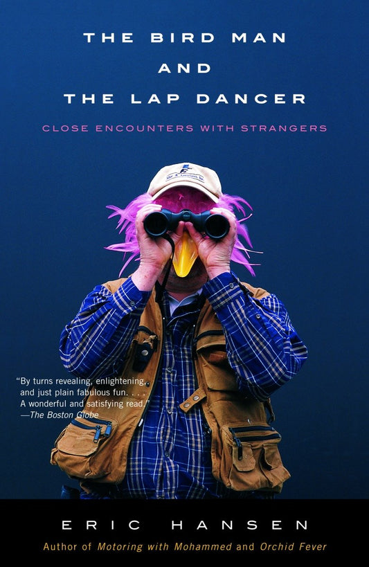 The Bird Man and the Lap Dancer - Close Encounters with Strangers (Vintage Departures)