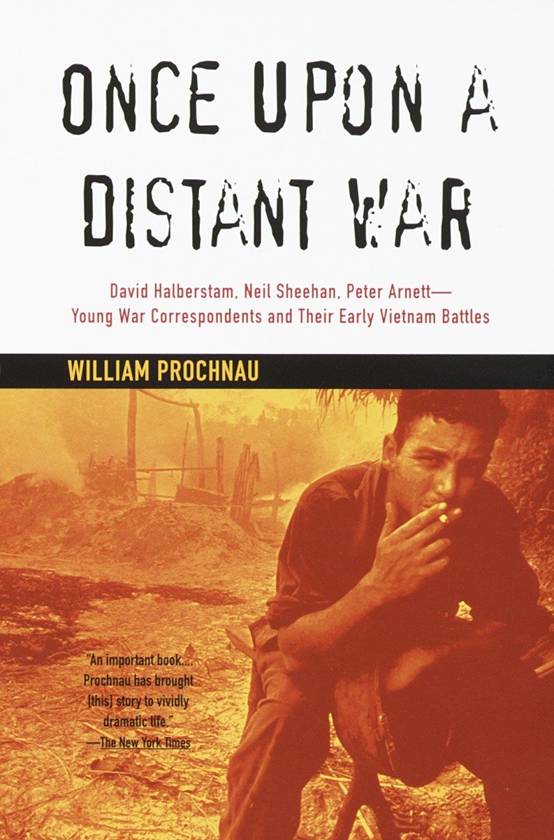 Once Upon a Distant War - David Halberstam, Neil Sheehan, Peter Arnett--Young War Correspondents and Their Early Vietnam Battles