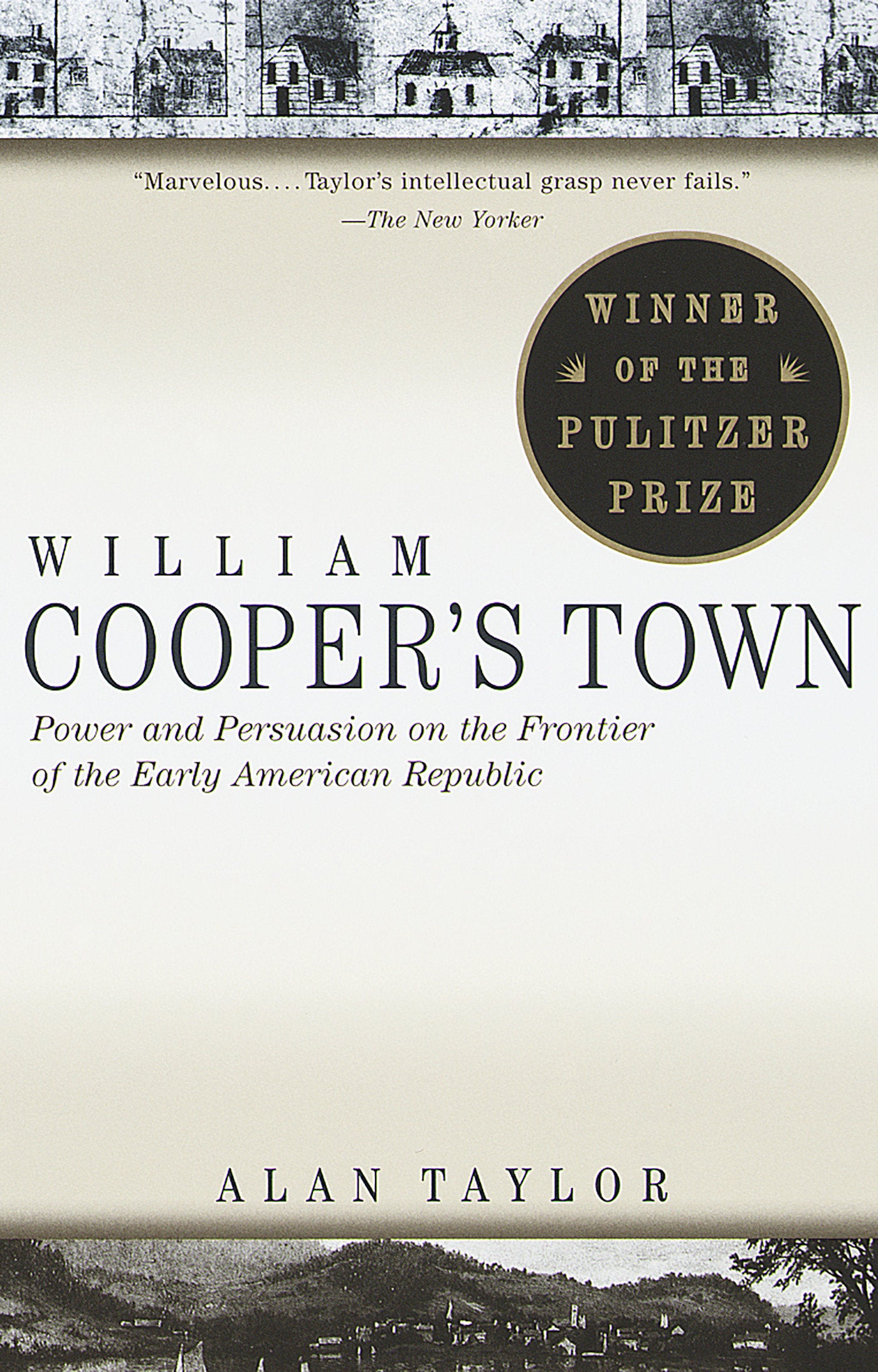 William Cooper's Town - Power and Persuasion on the Frontier of the Early American Republic (Pulitzer Prize Winner)