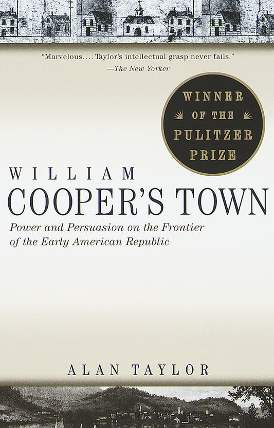William Cooper's Town - Power and Persuasion on the Frontier of the Early American Republic (Pulitzer Prize Winner)