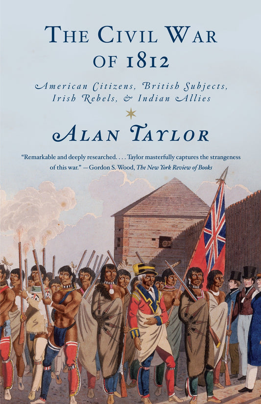The Civil War of 1812 - American Citizens, British Subjects, Irish Rebels, & Indian Allies