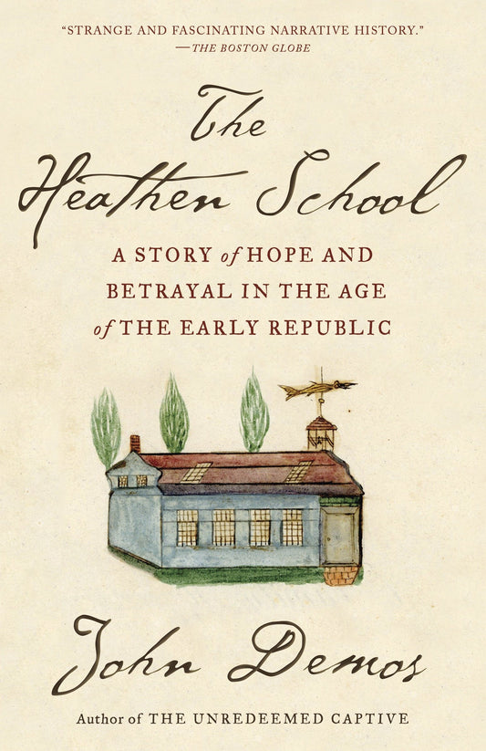 The Heathen School - A Story of Hope and Betrayal in the Age of the Early Republic