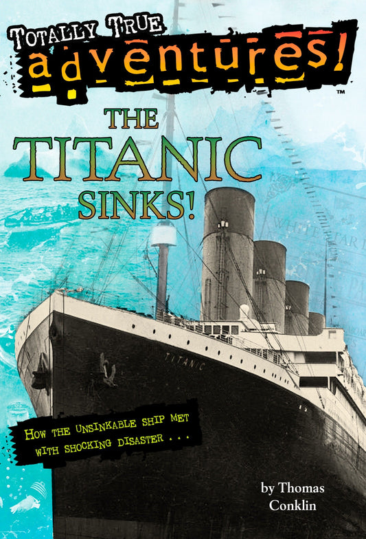The Titanic Sinks! (Totally True Adventures) - How the Unsinkable Ship Met with Shocking Disaster . . . (A Stepping Stone Book)