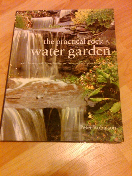 The Practical Rock and Water Garden by Peter Robinson