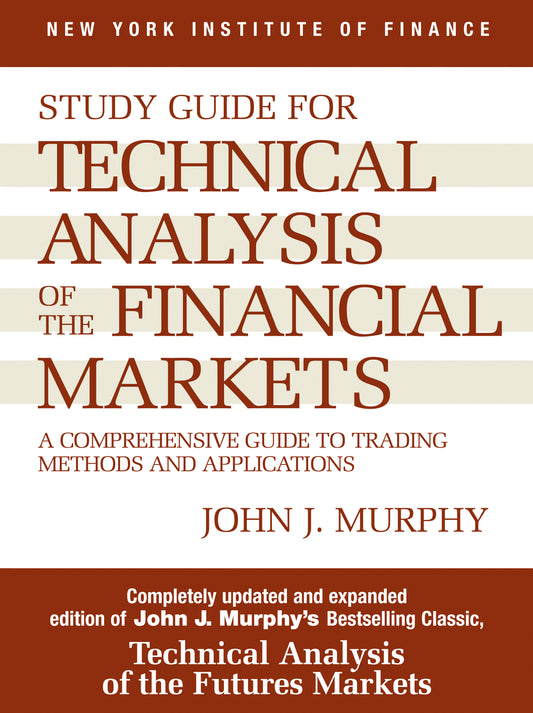 Study Guide to Technical Analysis of the Financial Markets - A Comprehensive Guide to Trading Methods and Applications