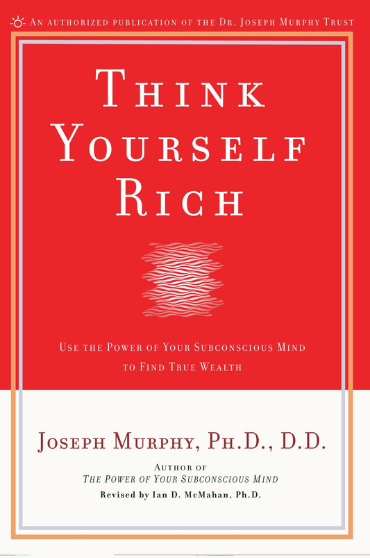 Think Yourself Rich - Use the Power of Your Subconscious Mind to Find True Wealth