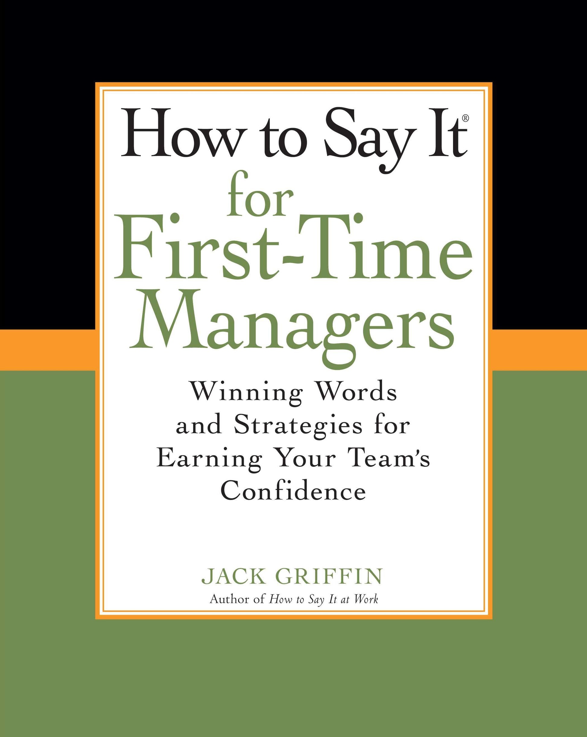How To Say It for First-Time Managers - Winning Words and Strategies for Earning Your Team's Confidence