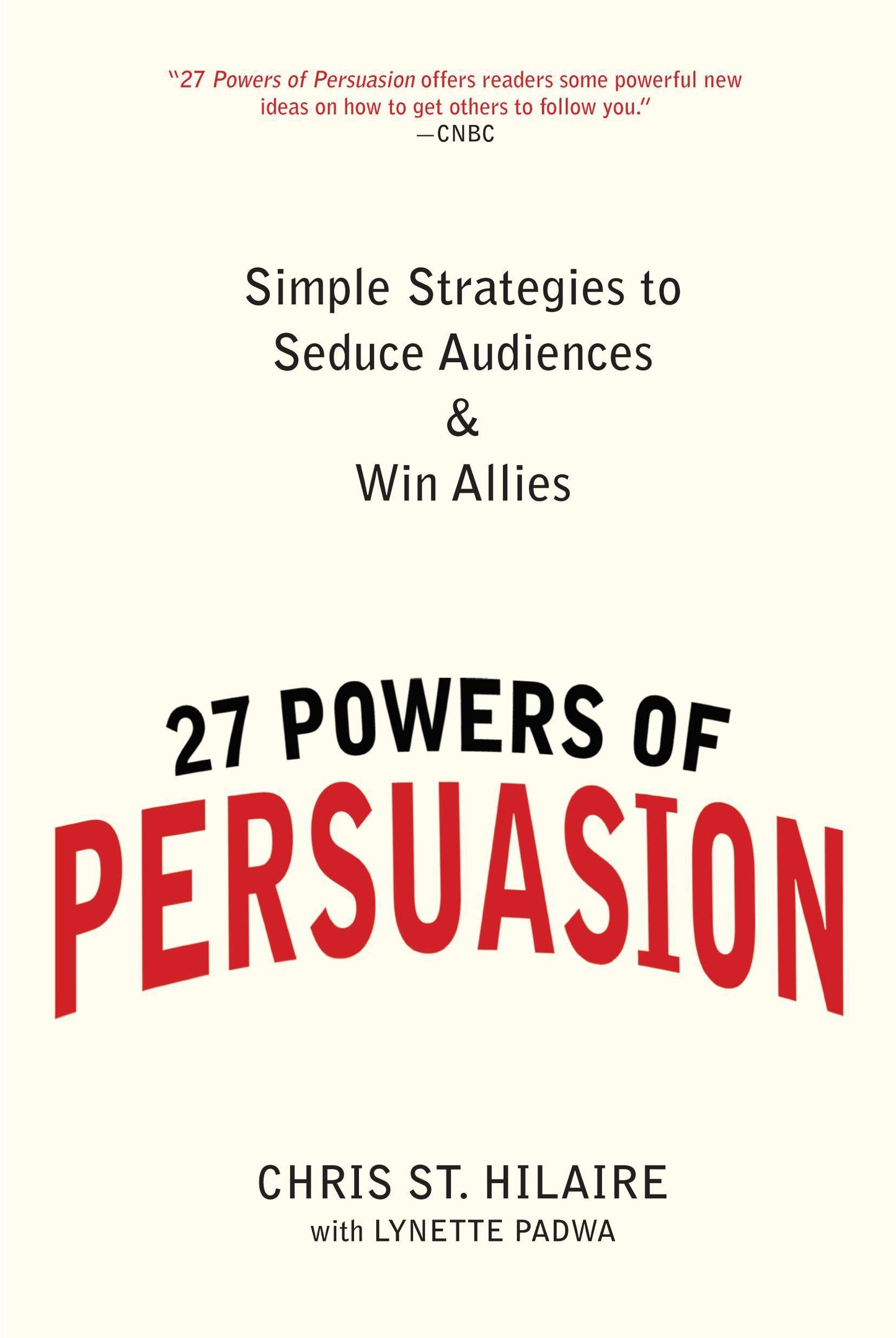 27 Powers of Persuasion - Simple Strategies to Seduce Audiences & Win Allies