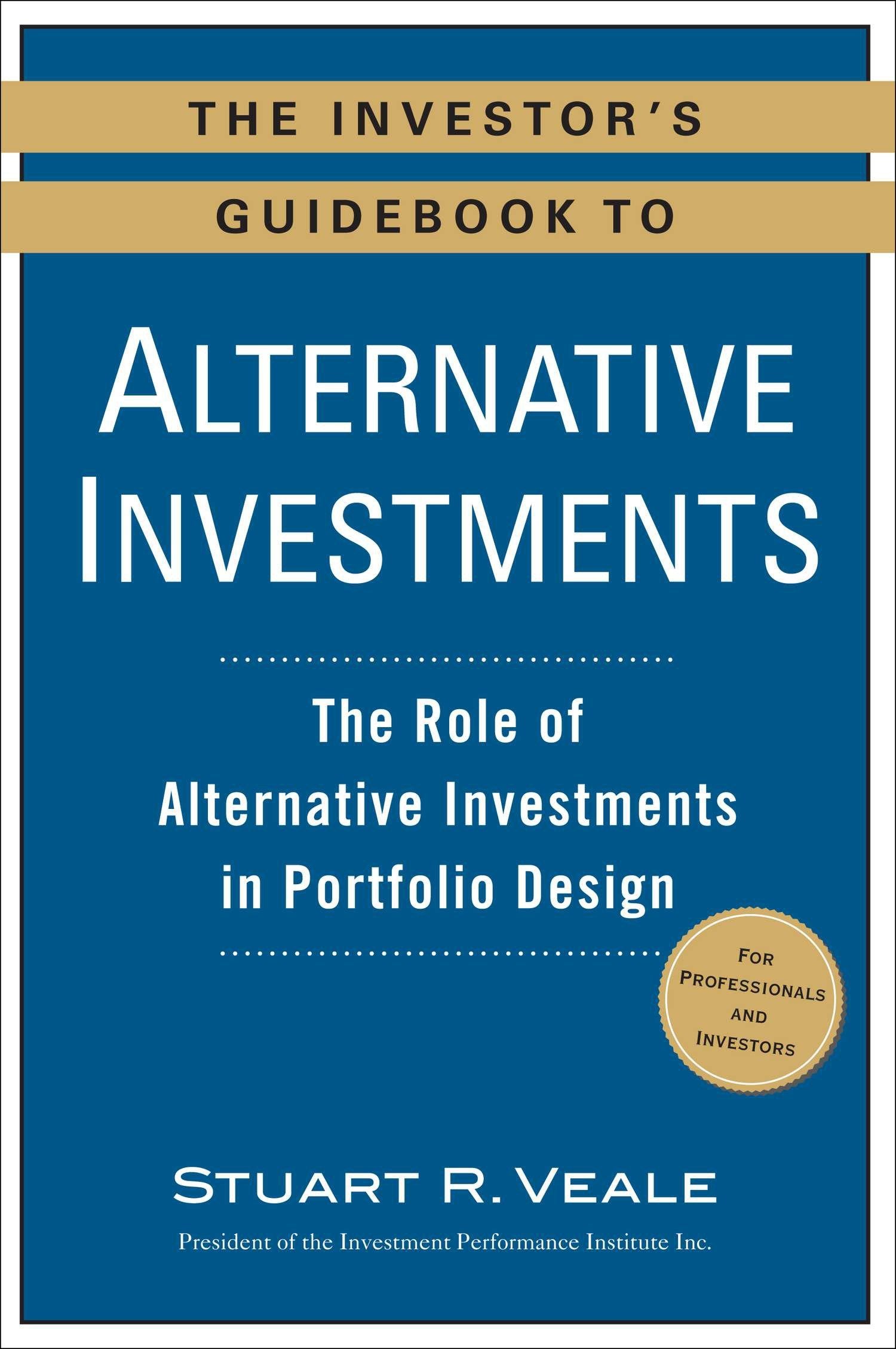 The Investor's Guidebook to Alternative Investments - The Role of Alternative Investments in Portfolio Design