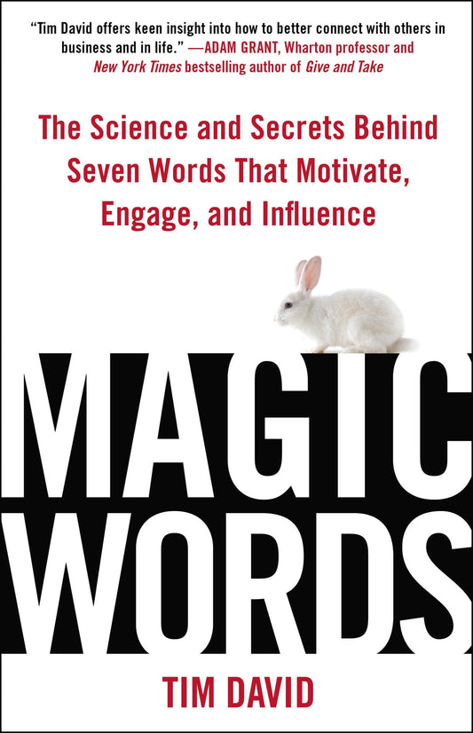 Magic Words - The Science and Secrets Behind Seven Words That Motivate, Engage, and Influence
