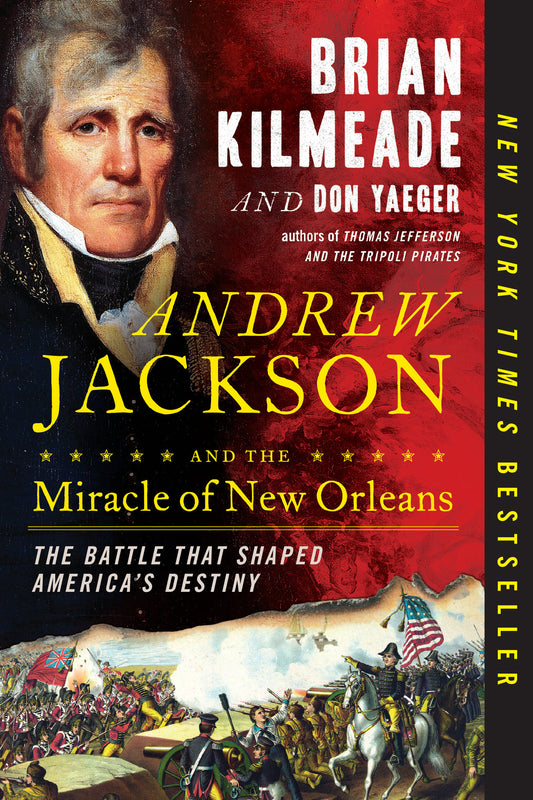 Andrew Jackson and the Miracle of New Orleans - The Battle That Shaped America's Destiny