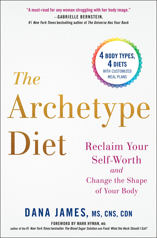 The Archetype Diet - Reclaim Your Self-Worth and Change the Shape of Your Body