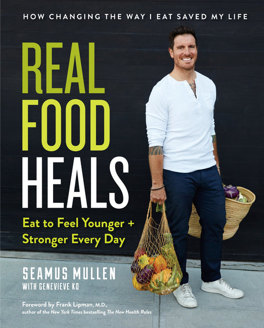 Real Food Heals - Eat to Feel Younger and Stronger Every Day: A Cookbook
