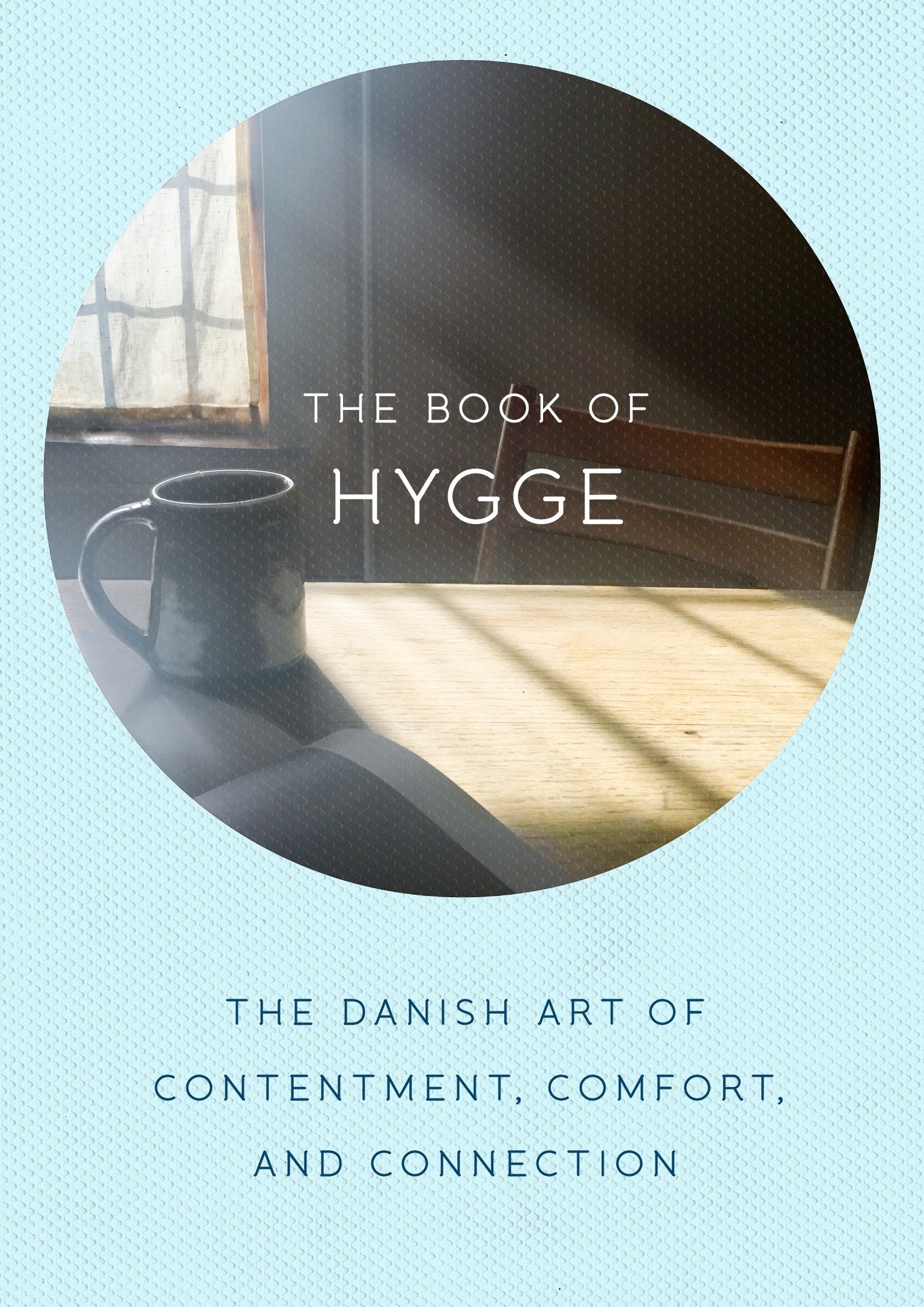 The Book of Hygge - The Danish Art of Contentment, Comfort, and Connection
