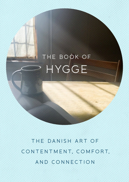 The Book of Hygge - The Danish Art of Contentment, Comfort, and Connection