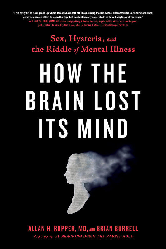 How the Brain Lost Its Mind - Sex, Hysteria, and the Riddle of Mental Illness