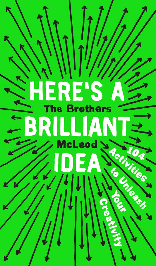 Here's a Brilliant Idea - 104 Activities to Unleash Your Creativity
