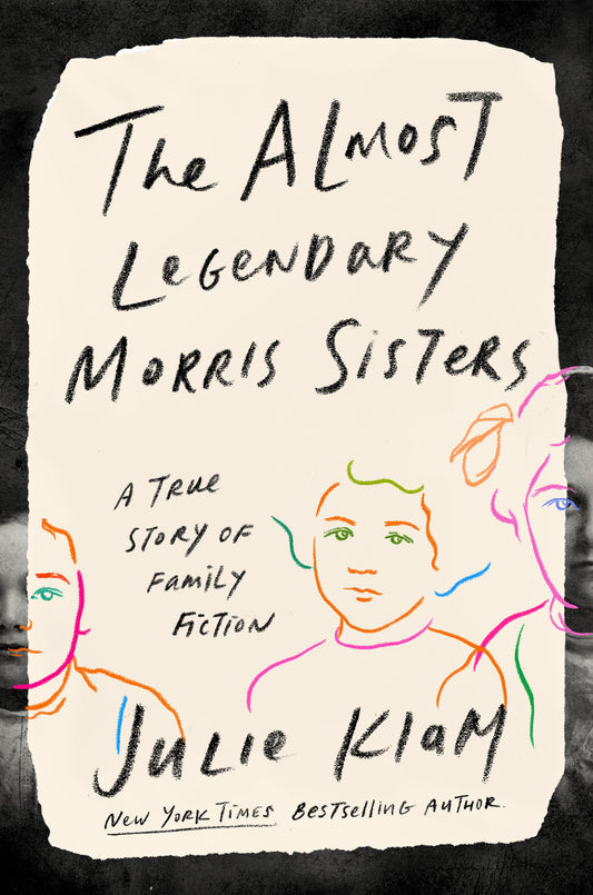 The Almost Legendary Morris Sisters - A True Story of Family Fiction