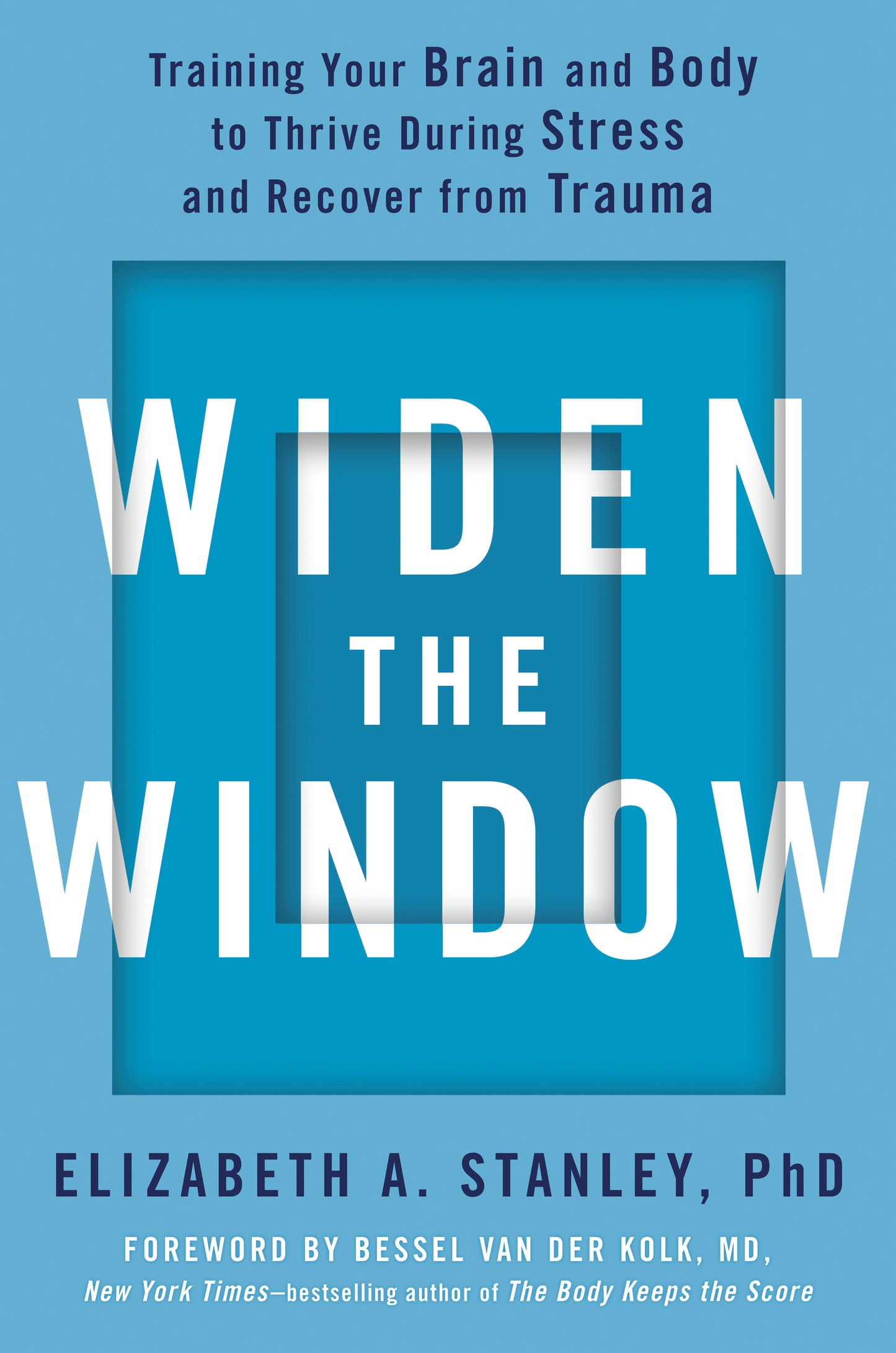 Widen the Window - Training Your Brain and Body to Thrive During Stress and Recover from Trauma