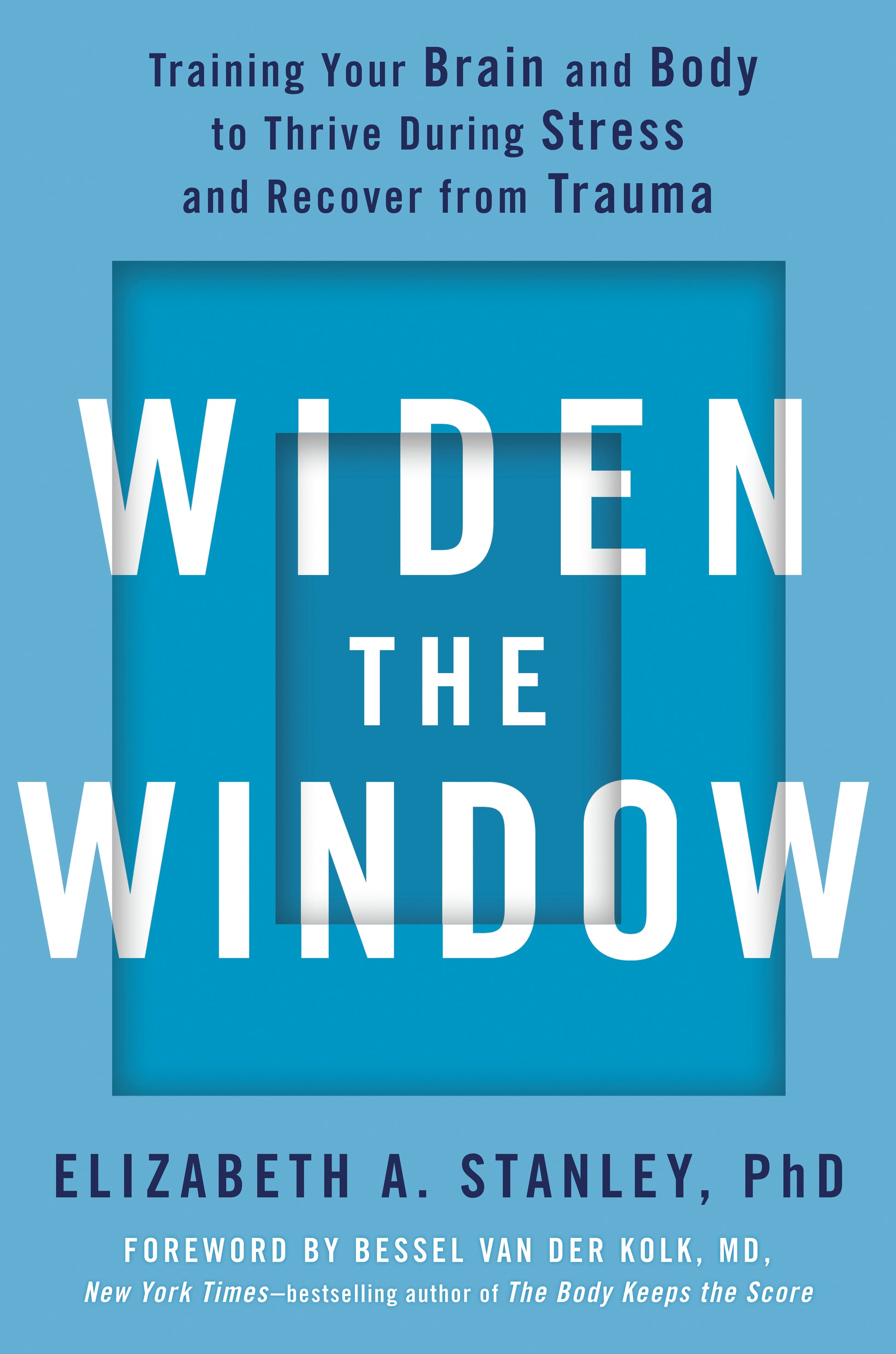 Widen the Window - Training Your Brain and Body to Thrive During Stress and Recover from Trauma