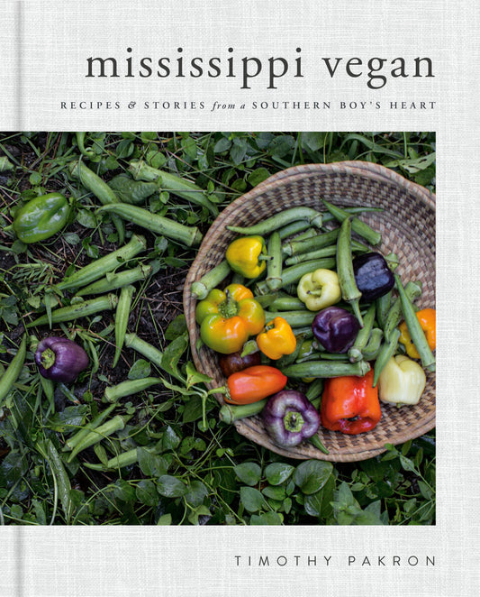 Mississippi Vegan - Recipes and Stories from a Southern Boy's Heart: A Cookbook