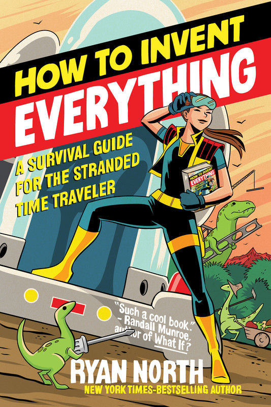 How to Invent Everything - A Survival Guide for the Stranded Time Traveler