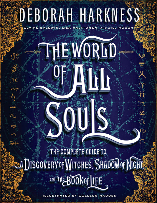 The World of All Souls - The Complete Guide to A Discovery of Witches, Shadow of Night, and The Book of Life (All Souls Series)